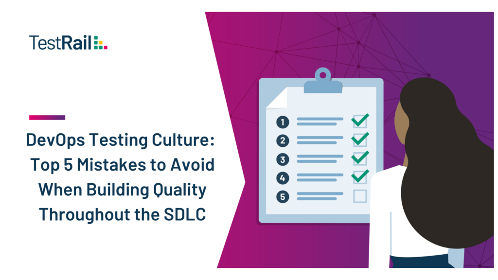 DevOps Testing Culture: Top 5 Mistakes to Avoid When Building Quality Throughout the SDLC