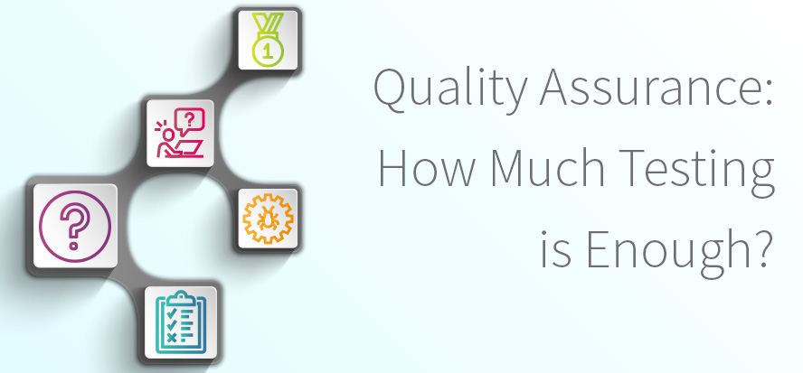 How Much Testing is Enough for Quality Assurance? 