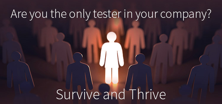 Survive and Thrive as a Lone Software Tester. Strategies for effectively working as a software tester alone.