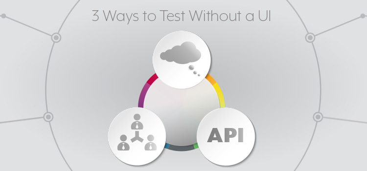 Software Testing Without a User Interface. 3 Ways to Test Software Without a UI. Design and usability, code reviews, API testing, working with developers