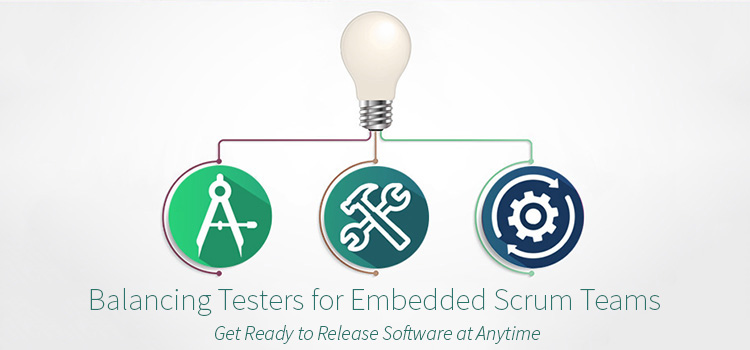 Advice on Balancing Testers for Embedded Scrum Teams 3 Components Technical Tester, Tool Smith, The Generalist