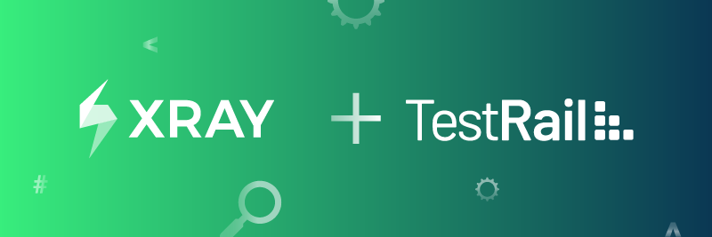 TestRail + Xray: Transforming how teams develop and deliver software